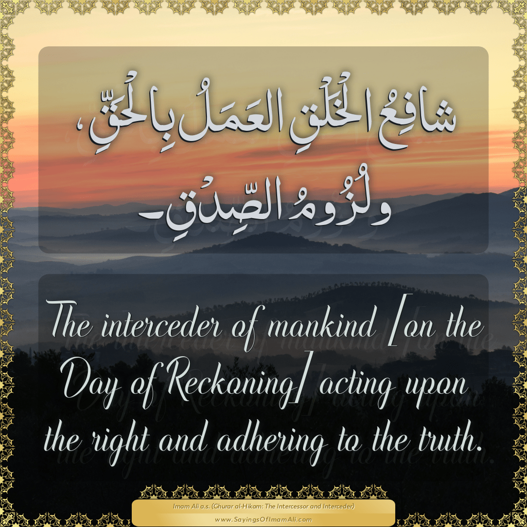 The interceder of mankind [on the Day of Reckoning] acting upon the right...